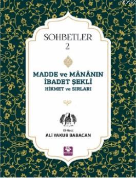 Madde ve Mananın İbadet Şekli Hikmet ve Sırları