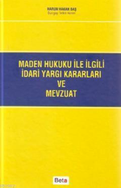 Maden Hukuku ile İlgili İdari Yargı Kararları ve Mevzuatı