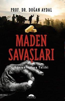 Maden Savaşları Dünyanın Kara Talihi