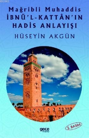 Mağripli Muhaddis İbnül Kattanın Hadis Anlayışı