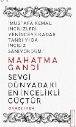 Mahatma Gandi/Sevgi Dünyadaki En İncelikli Güçtür