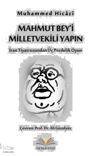Mahmut Bey'i Milletvekili Yapın - İran Tiyatrosundan Üç Perdelik Oyun