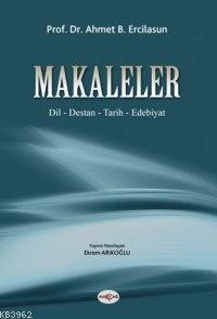 Makaleler; Dil - Destan - Tarih - Edebiyat