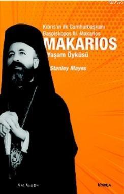 Makarios - Kıbrıs'ın İlk Cumhurbaşkanı Başpiskopos Makarios'un Yaşam Ö