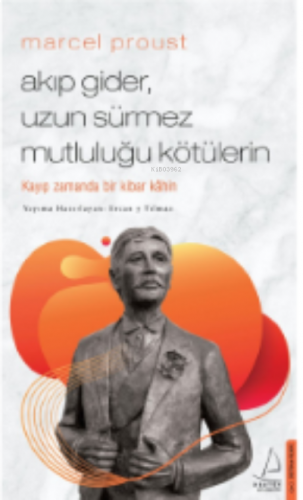 Marcel Proust - Akıp Gider, Uzun Sürmez Mutluluğu Kötülerin;Kayıp Zama