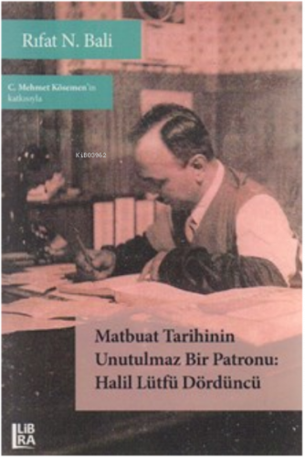 Matbuat tarihinin unutulmaz bir patronu Halil Lütfü Dördüncü