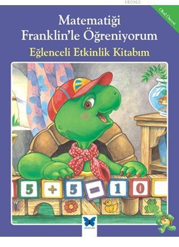 Matematiği Franklin'le Öğreniyorum - Eğlenceli Etkinlik Kitabım