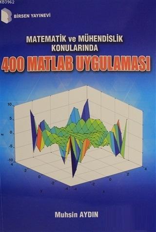 Matematik ve Mühendislik Konularında 400 Matlab Uygulaması