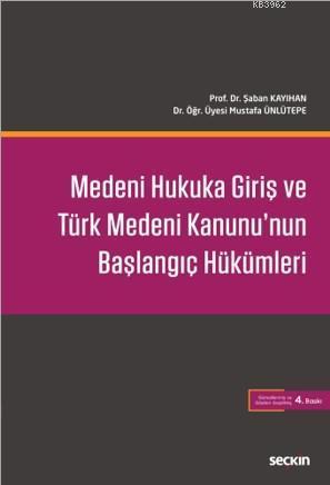 Medeni Hukuka Giriş ve Türk Medeni Kanunu'nun Başlangıç Hükümleri