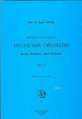 Medeni Hukukta Uygulama Örnekleri Cilt II; Borçlar Hukukunun Genel Hük