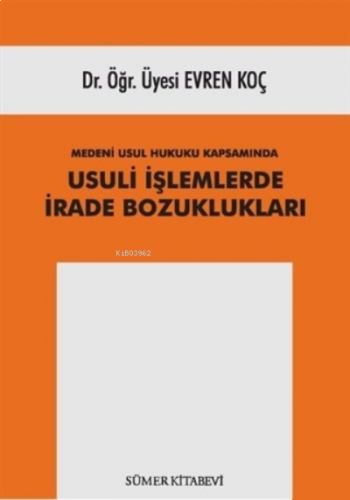 Medeni Usul Hukuku Kapsamında Usuli İşlemlerde İrade Bozuklukları