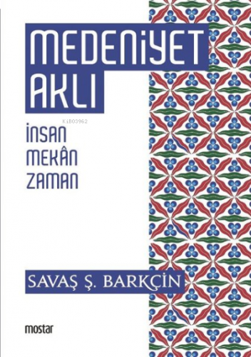 Medeniyet Aklı İnsan, Mekan, Zaman