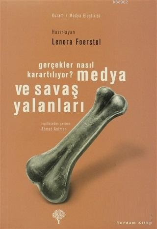 Medya ve Savaş Yalanları Gerçekler Nasıl Karartılıyor?