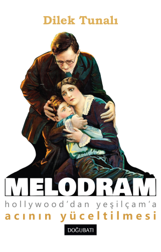 Melodram;Hollywood’dan Yeşilçam’a Acının Yüceltilmesi