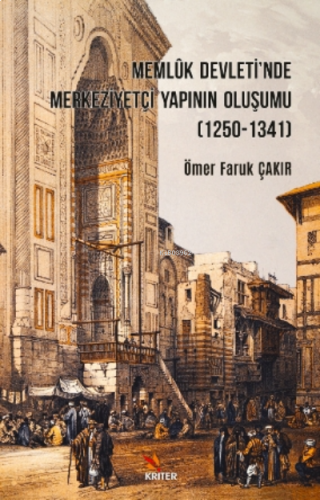 Memlûk Devleti'nde Merkeziyetçi Yapının Oluşumu ( 1250 - 1341 )