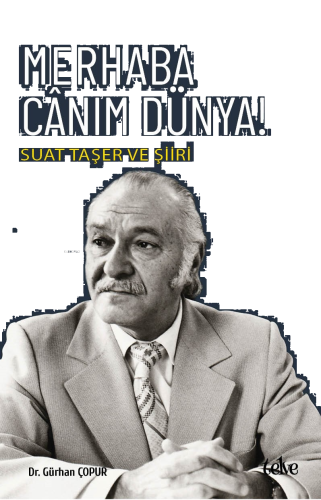 Merhaba Cânım Dünya!;Suat Taşer Ve Şiiri