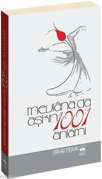 Mevlâna'da Aşkın 1001 Anlamı