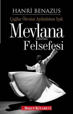 Mevlana Felsefesi;Çağlar Ötesini Aydınlatan