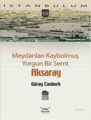 Meydanları Kaybolmuş Yorgun Bir Semt Aksaray