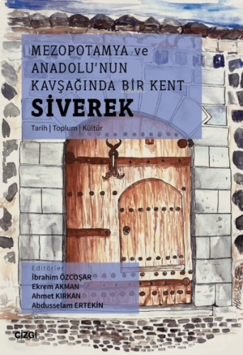 Mezopotamya Ve Anadolu'nun Kavşağında Bir Kent Siverek (Tarih – Toplum