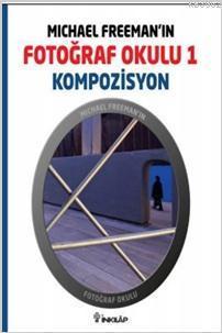 Michael Freeman'ın Fotoğraf Okulu 1 - Kompozisyon