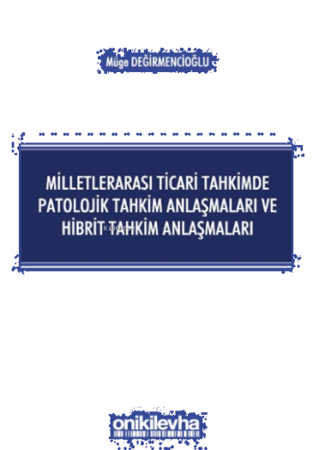 Milletlerarası Ticari Tahkimde Patolojik Tahkim Anlaşmaları ve Hibrit 