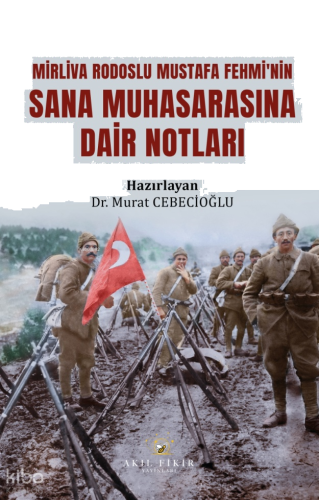 Mirliva Rodoslu Mustafa Fehmi’nin Sana Muhasarasına Dair Notları