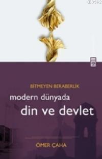 Modern Dünyada Din ve Devlet; Bitmeyen Beraberlik