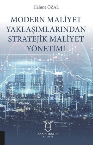 Modern Maliyet Yaklaşımlarından Stratejik Maliyet Yönetimi