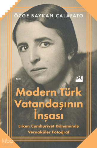 Modern Türk Vatandaşının İnşası;Erken Cumhuriyet Döneminde Vernaküler Fotoğraf