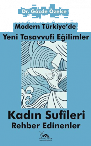 Modern Türkiye'de Yeni Tasavvufi Eğilimler Kadın Sufileri Rehber edine