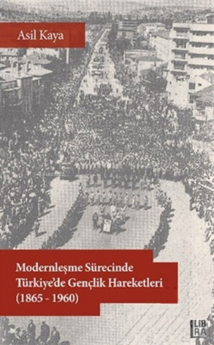 Modernleşme Sürecinde Türkiye’de Gençlik Hareketleri (1865-1960)