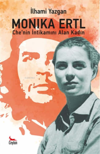 Monika Ertl - Che’nin intikamını Alan Kadın