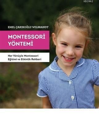 Montessori Yöntemi Her Yönüyle Montessori Eğitimi ve Etkinlik Rehberi