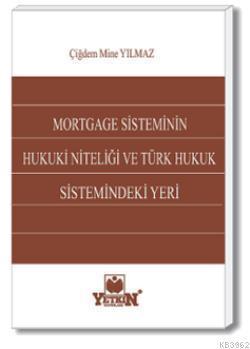 Mortgage Sisteminin Hukuki Niteliği ve Türk Hukuk Sistemindeki Yeri