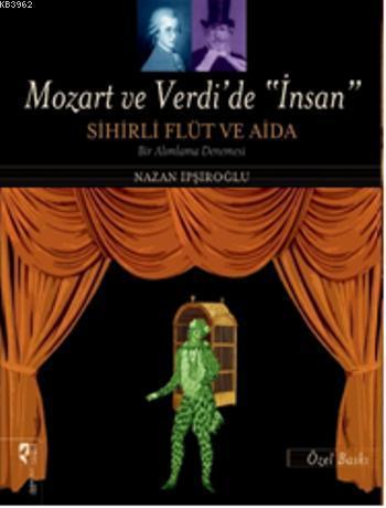 Mozart ve Verdi'de İnsan Sihirli Flüt ve Aida (Özel Baskı)