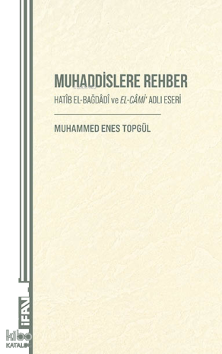 Muhaddislere Rehber;Hatib El-Bağdadi ve El-Cami Adlı Eseri