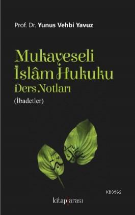 Mukayeseli İslâm Hukuku Ders Notları (İbadetler)