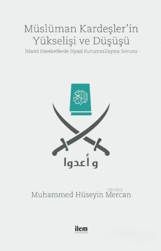 Müslüman Kardeşler'in Yükselişi ve Düşüşü; İslami Hareketlerde Siyasi Kurumsallaşma Sorunu