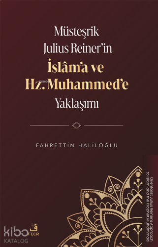 Müsteşrik Julius Reiner’in İslâm’a ve Hz. Muhammed’e Yaklaşımı