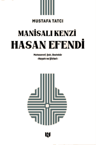 Mutasavvıf, Şair, Bestekâr Manisalı Kenzî Hasan Efendi : (Hayatı ve Şiirleri )