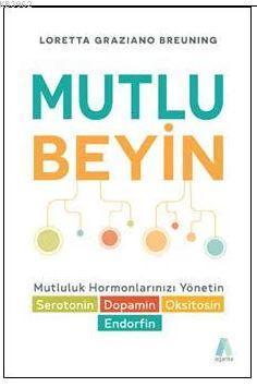 Mutlu Beyin ; Mutluluk Hormonlarınızı Yönetin