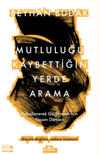 Mutluluğu Kaybettiğin Yerde Arama;Kabullenerek Güçlenmek İçin Yaşam Dersleri
