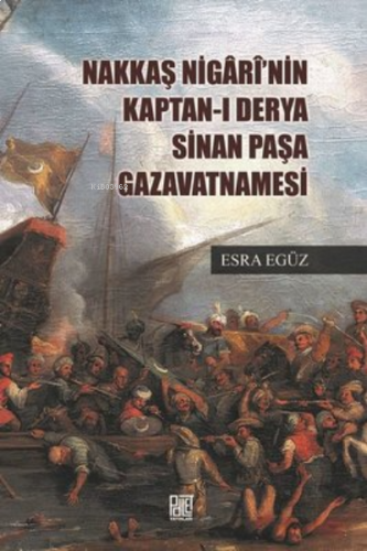 Nakkaş Nigari'Nin Kaptan-I Derya Sinan Paşa Gazavatnamesi