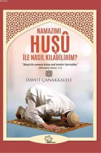 Namazımı Huşu İle Nasıl Kılabilirim?