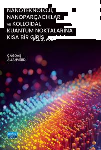 Nanoteknoloji, Nanoparçacıklar ve Kolloidal Kuantum Noktalarına Kısa Bir Giriş