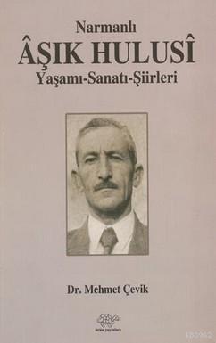 Narmanlı Aşık Hulusi; Yaşamı-Sanatı-Şiirleri