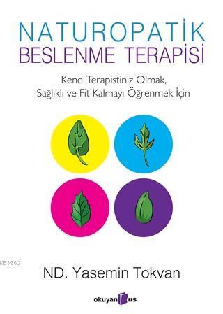 Naturopatik - Beslenme Terapisi Kendi Terapistiniz Olmak, Sağlıklı ve 