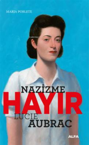 Nazizme Hayır / Lucie Aubrac