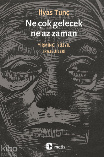 Ne Çok Gelecek Ne Az Zaman; Yirminci Yüzyıl Trajedileri